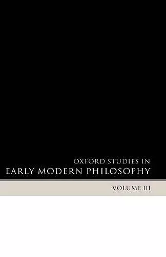 Oxford Studies in Early Modern Philosophy Volume 3 cover