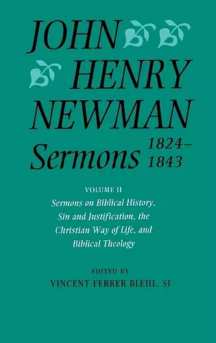 John Henry Newman Sermons 1824-1843: Volume II: Sermons on Biblical History, Sin and Justification, the Christian Way of Life, and Biblical Theology cover