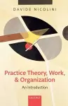 Practice Theory, Work, and Organization cover