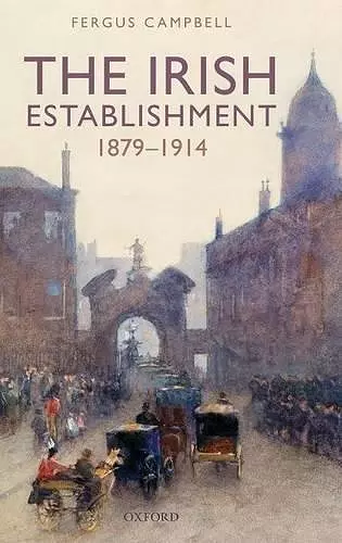 The Irish Establishment 1879-1914 cover