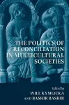 The Politics of Reconciliation in Multicultural Societies cover