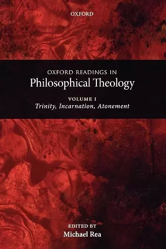 Oxford Readings in Philosophical Theology: Volume 1 cover