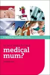 So you want to be a medical mum? cover