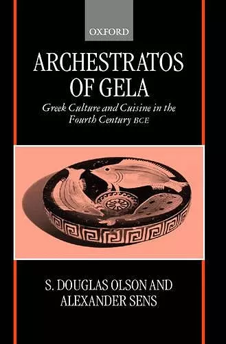 Archestratos of Gela: Greek Culture and Cuisine in the Fourth Century BC cover