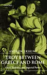 Troy Between Greece and Rome cover