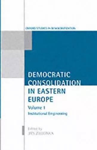 Democratic Consolidation in Eastern Europe: Volume 1: Institutional Engineering cover