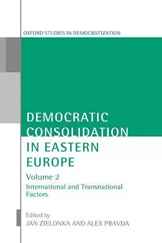 Democratic Consolidation in Eastern Europe: Volume 2: International and Transnational Factors cover