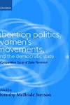 Abortion Politics, Women's Movements, and the Democratic State cover