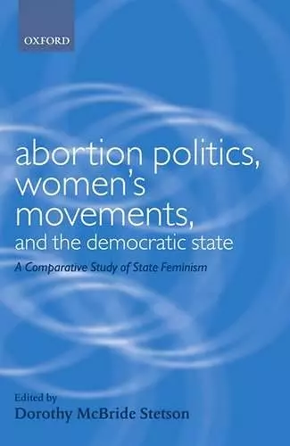 Abortion Politics, Women's Movements, and the Democratic State cover