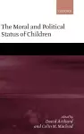 The Moral and Political Status of Children cover