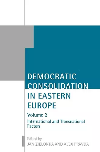 Democratic Consolidation in Eastern Europe: Volume 2: International and Transnational Factors cover