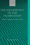 The Metaphysics of the Incarnation cover