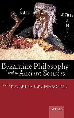 Byzantine Philosophy and its Ancient Sources cover