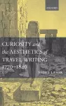 Curiosity and the Aesthetics of Travel-Writing, 1770-1840 cover