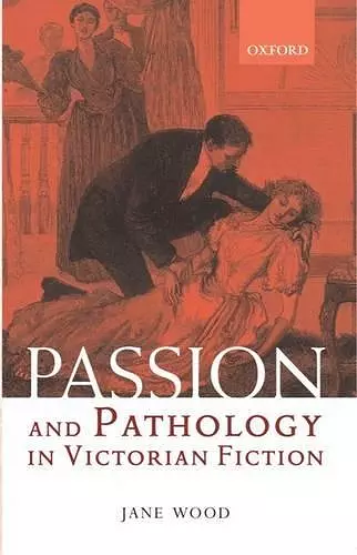 Passion and Pathology in Victorian Fiction cover