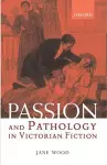 Passion and Pathology in Victorian Fiction cover
