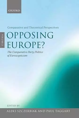 Opposing Europe?: The Comparative Party Politics of Euroscepticism cover