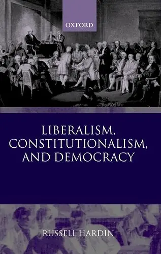 Liberalism, Constitutionalism, and Democracy cover