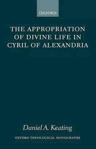 The Appropriation of Divine Life in Cyril of Alexandria cover