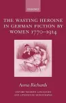 The Wasting Heroine in German Fiction by Women 1770-1914 cover