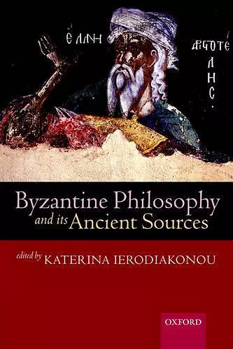 Byzantine Philosophy and its Ancient Sources cover