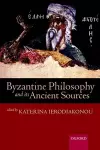 Byzantine Philosophy and its Ancient Sources cover