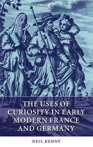 The Uses of Curiosity in Early Modern France and Germany cover