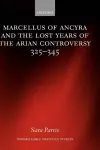 Marcellus of Ancyra and the Lost Years of the Arian Controversy 325-345 cover