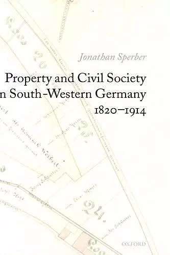 Property and Civil Society in South-Western Germany 1820-1914 cover