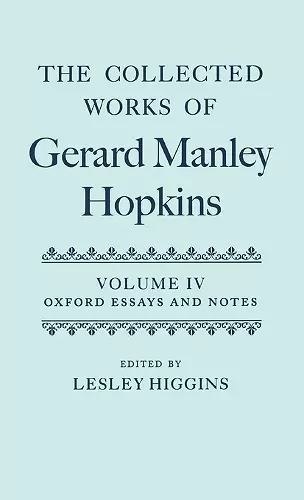 The Collected Works of Gerard Manley Hopkins: Volume IV: Oxford Essays and Notes 1863-1868 cover