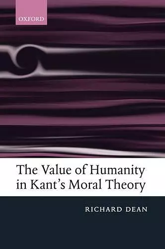 The Value of Humanity in Kant's Moral Theory cover