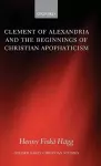 Clement of Alexandria and the Beginnings of Christian Apophaticism cover