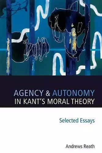 Agency and Autonomy in Kant's Moral Theory cover