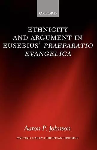 Ethnicity and Argument in Eusebius' Praeparatio Evangelica cover