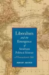 Liberalism and the Emergence of American Political Science cover