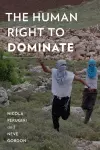 The Human Right to Dominate cover