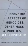 Economic Aspects of Genocides, Other Mass Atrocities, and Their Preventions cover
