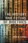 The History and Future of Bioethics cover