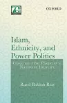 Islam, Ethnicity and Power Politics cover