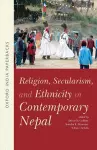 Religion, Secularism, and Ethnicity in Contemporary Nepal (OIP) cover