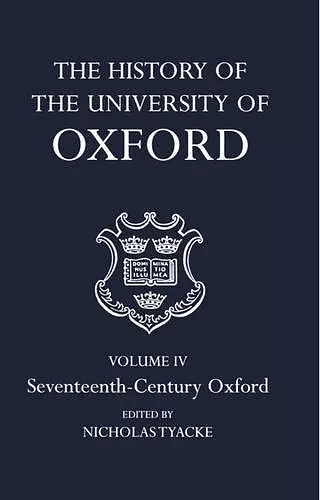 The History of the University of Oxford: Volume IV: Seventeenth-Century Oxford cover