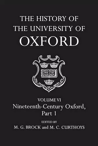 The History of the University of Oxford: Volume VI: Nineteenth Century Oxford, Part 1 cover