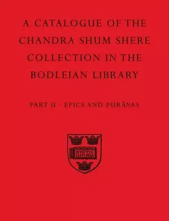 A Descriptive Catalogue of the Sanskrit and other Indian Manuscripts of the Chandra Shum Shere Collection in the Bodleian Library: Part II. Epics and Puranas cover