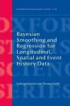 Bayesian Smoothing and Regression for Longitudinal, Spatial and Event History Data cover