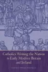 Catholics Writing the Nation in Early Modern Britain and Ireland cover