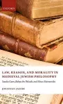 Law, Reason, and Morality in Medieval Jewish Philosophy cover