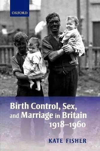 Birth Control, Sex, and Marriage in Britain 1918-1960 cover