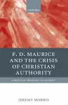 F D Maurice and the Crisis of Christian Authority cover