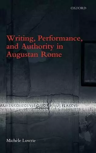 Writing, Performance, and Authority in Augustan Rome cover