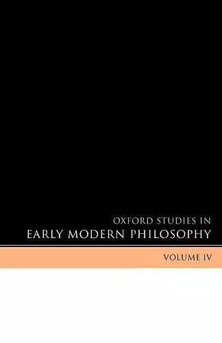 Oxford Studies in Early Modern Philosophy Volume IV cover